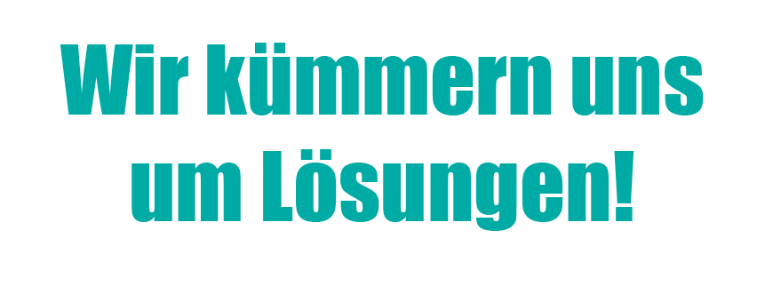 Wir kümmern uns um Lösungen!